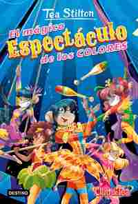 37. EL MÁGICO ESPECTACULO DE LOS COLORES. TEA STILTON