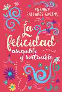 LA FELICIDAD, ASEQUIBLE Y SOSTENIBLE
