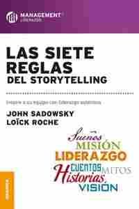 LAS SIETE REGLAS DEL STORYTELLING. INSPIRE A SU EQUIPO CON LIDERAZGO AUTENTICO