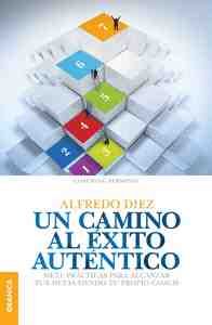UN CAMINO AL EXITO AUTENTICO. SIETE PRÁCTICA PARA ALCANZAR TUS METAS SIENDO TU PROPIO COACH