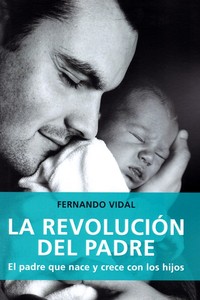 REVOLUCION DEL PADRE. PADRE QUE NACE Y CRECE CON LOS HIJOS.