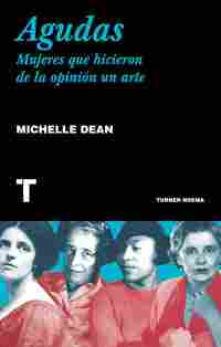 AGUDAS. MUJERES QUE HICIERON DE LA OPINIÓN UN ARTE