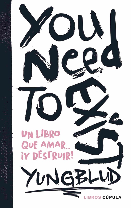 YOU NEED TO EXIST. UN LIBRO QUE AMAR... ¡Y DESTRUIR!