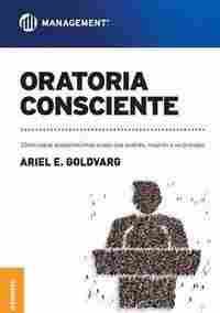 ORATORIA CONSCIENTE. CÓMO LOGRAR PRESENTACIONES ORALES QUE ILUSTREN, INSPIREN Y SORPRENDAN