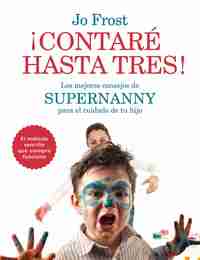 ¡CONTARÉ HASTA TRES !. LOS MEJORES CONSEJOS DE SUPERNANNY