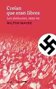 CREIAN QUE ERAN LIBRES. LOS ALEMANES, 1933-1945