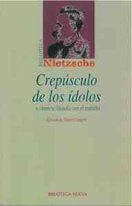 CREPÚSCULO DE LOS ÍDOLOS  O CÓMO SE FILOSOFA CON EL MARTILLO
