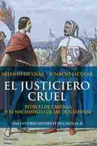 EL JUSTICIERO CRUEL. PEDRO I DE CASTILLA Y EL NACIMIENTO DE LAS DOS ESPAÑAS