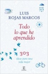 TODO LO QUE HE APRENDIDO. 303 IDEAS PARA UNA VIDA MEJOR