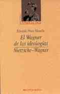 WAGNER DE LAS IDEOLOGIAS, EL: NIETZSCHE - WAGNER
