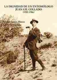 LA DIGNIDAD DE UN ENTOMOLOGO. JUAN GIL COLLADO (1901-1986)