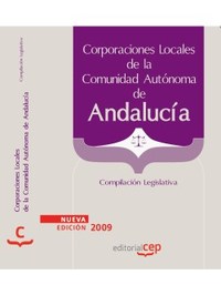COMPILACIÓN LEGISLATIVA. CORPORACIONES LOCALES DE ANDALUCIA