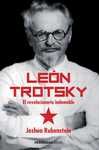 LEÓN TROTSKY. EL REVOLUCIONARIO INDOMABLE