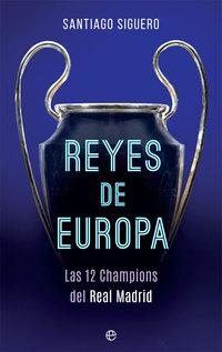 REYES DE EUROPA. LAS 12 CHAMPIONS DEL REAL MADRID