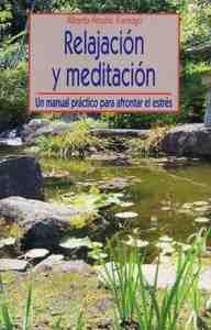 RELAJACION Y MEDITACION. UN MANUAL PRACTICO PARA AFRONTAR EL ESTRES