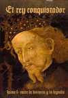 REY CONQUISTADOR, EL. JAIME I: ENTRE LA HISTORIA Y LA LEYENDA