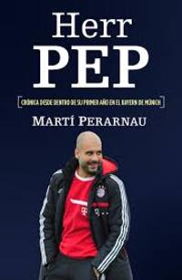 HERR PEP (CRÓNICA DESDE DENTRO DE SU PRIMER AÑO EN EL BAYERN DE MÚNICH )