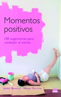 MOMENTOS POSITIVOS. 100 SUGERENCIAS PARA COMBATIR EL ESTRES