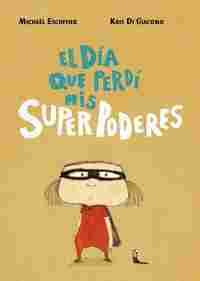 EL DÍA QUE PERDÍ MIS SUPERPODERES