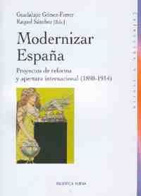 MODERNIZAR ESPAÑA. PROYECTOS DE REFORMA Y APERTURA INTERNACIONAL (1898
