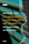 EDUCACION COMO INDUSTRIA DEL DESEO,LA. UN NUEVO ESTILO COMUNICATIVO