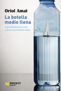 BOTELLA MEDIO LLENA, LA. APRENDIENDO DE LA CRISIS Y DE LOS QUE LO HACEN MEJOR