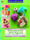 DELICATESSEN Y MINI FIGURAS DE FIELTRO MODELABLE CON AGUJAS