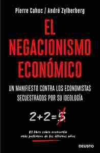 EL NEGACIONISMO ECONÓMICO. UN MANIFIESTO CONTRA LOS ECONOMISTAS SECUESTRADOS POR SU IDEOLOGÍA