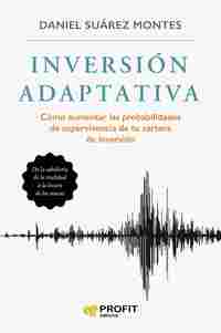 INVERSION ADAPTATIVA. CÓMO AUMENTAR LAS PROBABILIDADES DE SUPERVIVENCIA DE TU CARTERA DE INVERSIÓN