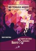 NO TENGÁIS MIEDO, CATEQUESIS PARA JÓVENES. CONFIRMACION 1