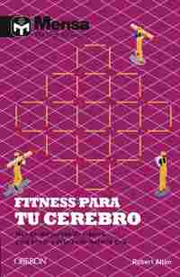 FITNESS PARA TU CEREBRO. MÁS DE 100 JUEGOS DE INGENIO PARA PONER A PRUEBA TU MATERIA GRIS