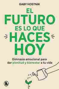 EL FUTURO ES LO QUE HACES HOY