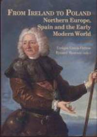 FROM IRELAND TO POLAND NORTHERN EUROPE, SPAIN AND THE EARLY MODERN WORLD