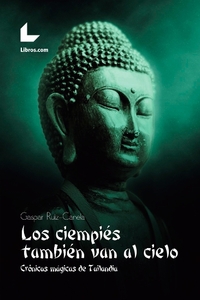 LOS CIEMPIÉS TAMBIÉN VAN AL CIELO. CRÓNICAS MÁGICAS DE TAILANDIA
