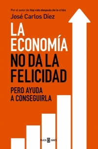 LA ECONOMIA NO DA LA FELICIDAD. PERO AYUDA A CONSEGUIRLA