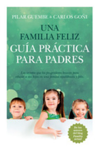 UNA FAMILIA FELIZ. GUIA PRÁCTICA PARA PADRES