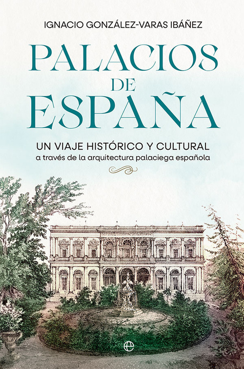 PALACIOS DE ESPAÑA. UN VIAJE HISTÓRICO Y CULTURAL A TRAVÉS DE LA ARQUITECTURA PALACIEGA ESPAÑOLA