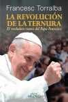 LA REVOLUCIÓN DE LA TERNURA. EL VERDADERO ROSTRO DEL PAPA FRANCISCO