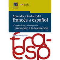 APRENDER A TRADUCIR DEL FRANCES AL ESPAÑOL. COMPETENCIAS Y TAREAS PARA LA INICIACION A LA TRADUCCION