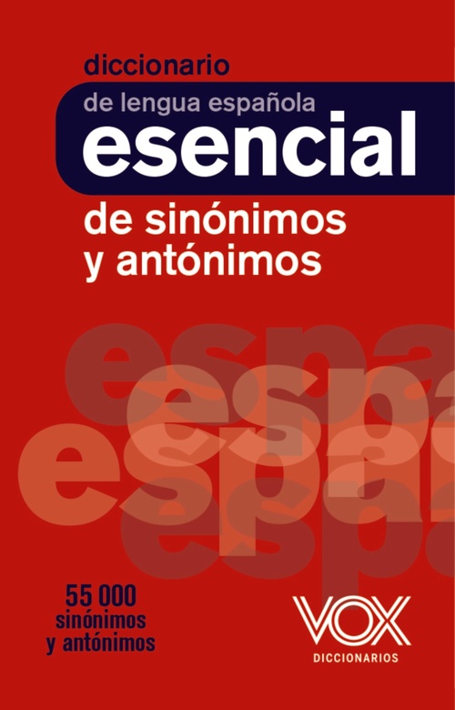 DICCIONARIO ESENCIAL DE SINÓNIMOS Y ANTÓNIMOS.