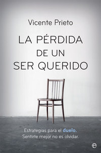 LA PÉRDIDA DE UN SER QUERIDO. ESTRATEGIAS PARA EL DUELO. SENTIRTE MEJOR NO ES OLVIDAR