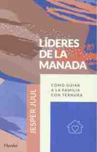 LIDERES DE LA MANADA. CÓMO GUIAR A LA FAMILIA CON TERNURA