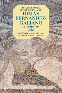 ESTUDIOS SOBRE MOSAICOS ROMANOS. DIMAS FERNÁNDEZ-GALIANO. IN MEMORIAM