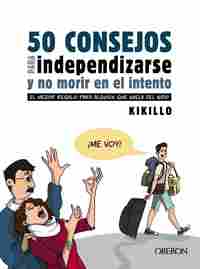 50 CONSEJOS PARA INDEPENDIZARSE Y NO MORIR EN EL INTENTO. EL MEJOR REGALO PARA ALGUIEN QUE VUELA DEL