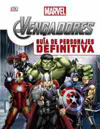 LOS VENGADORES. GUÍA DE PERSONAJES DEFINITIVA