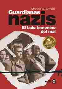 GUARDIANAS NAZIS. EL LADO FEMENINO DEL MAL