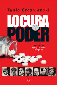 LOCURA Y PODER. LOS ENFERMOS QUE GOBERNARON EL SIGLO XX