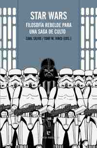 STAR WARS. FILOSOFIA REBELDE PARA UNA SAGA DE CULTO