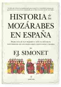 HISTORIA DE LOS MOZÁRABES EN ESPAÑA. DEDUCIDA DE SUS MEJORES Y MAS AUTENTICOS TESTIMONIOS DE LOS ESC