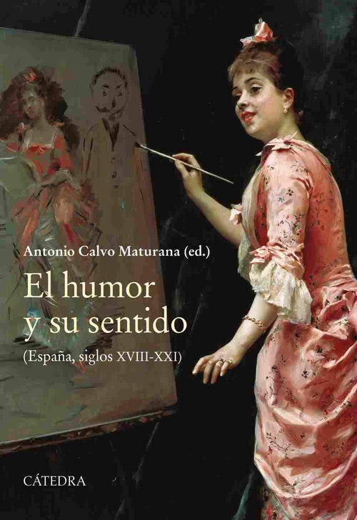 EL HUMOR Y SU SENTIDO. (ESPAÑA, SIGLOS XVIII-XXI)